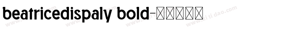 beatricedispaly bold字体转换